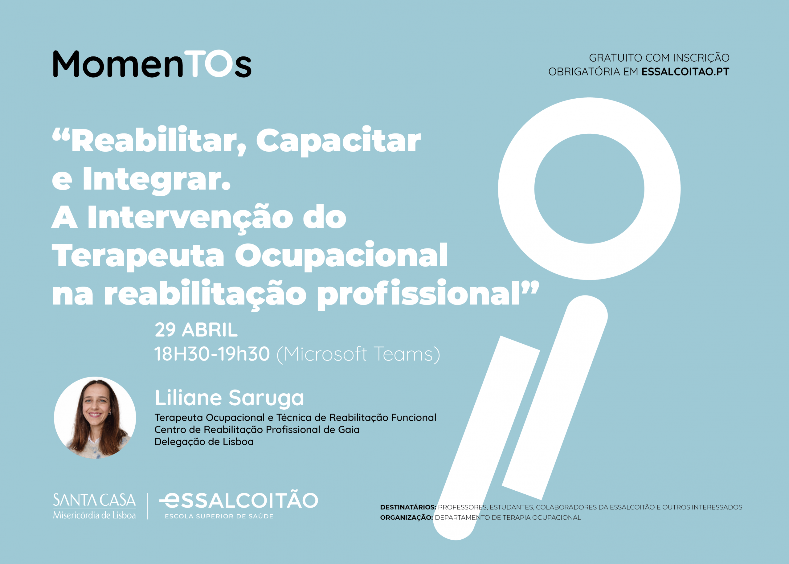 Momentos TO – 29 abril 2026 Cartaz do evento "MomenTOs — Reabilitar, Capacitar e Integrar. A Intervenção do Terapeuta Ocupacional na reabilitação profissional", 29 de abril, 18h30-19h30 (Microsoft Teams)
